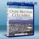   飛越不列顛哥倫比亞省 Over Beautiful British Columbia 藍光BD-25G